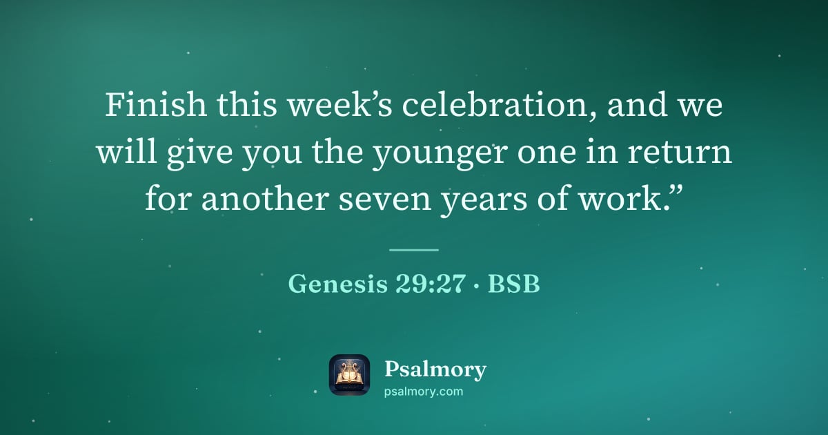 Genesis 29:27 verse artwork: Finish this week’s celebration, and we will give you the younger one in return for…