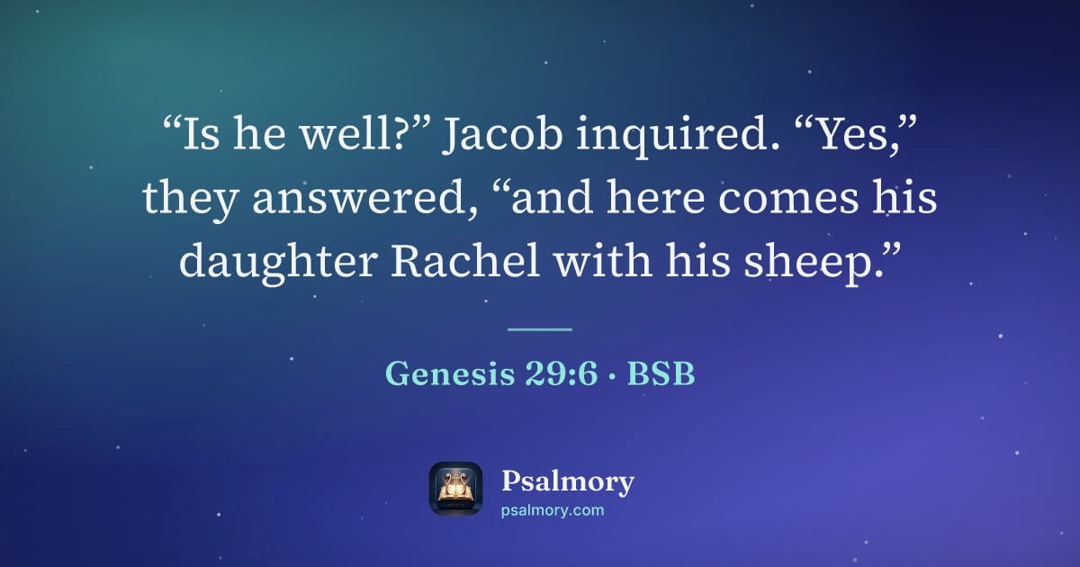 Genesis 29:6 verse artwork: “Is he well?” Jacob inquired. “Yes,” they answered, “and here comes his daughter Rachel…