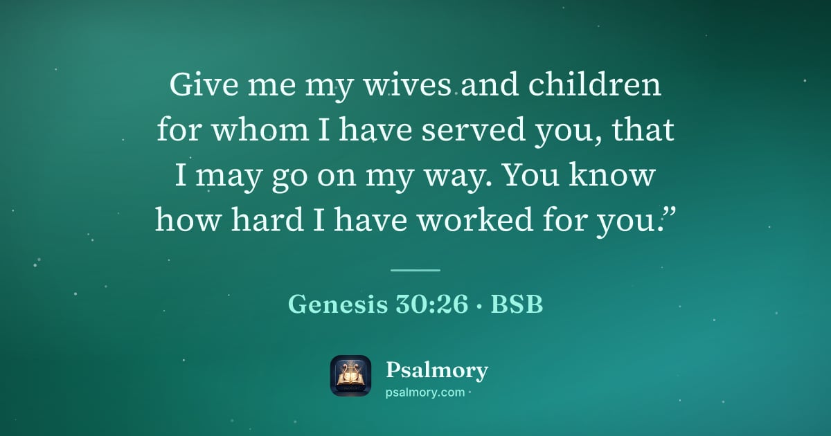 Genesis 30:26 verse artwork: Give me my wives and children for whom I have served you, that I may go on my way. You…