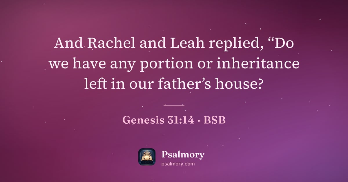 Genesis 31:14 verse artwork: And Rachel and Leah replied, “Do we have any portion or inheritance left in our father’s…