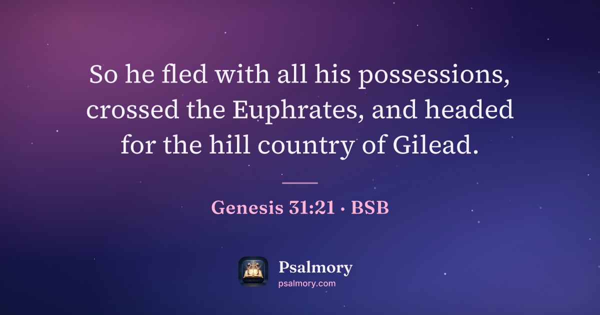 Genesis 31:21 verse artwork: So he fled with all his possessions, crossed the Euphrates, and headed for the hill…