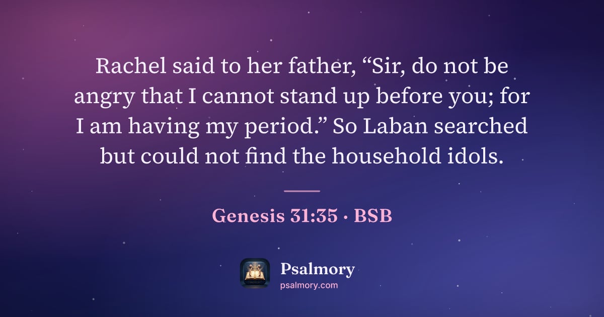 Genesis 31:35 verse artwork: Rachel said to her father, “Sir, do not be angry that I cannot stand up before you; for…