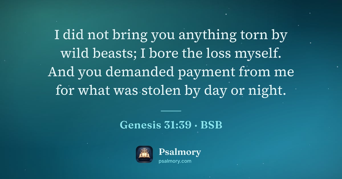 Genesis 31:39 verse artwork: I did not bring you anything torn by wild beasts; I bore the loss myself. And you…