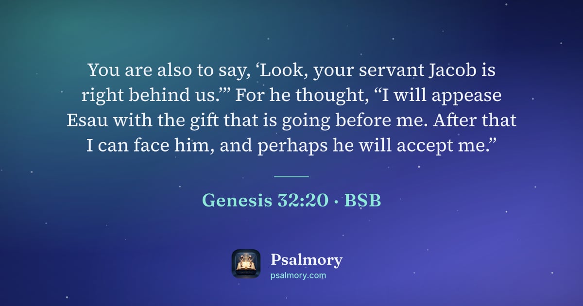Genesis 32:20 verse artwork: You are also to say, ‘Look, your servant Jacob is right behind us.’” For he thought, “I…