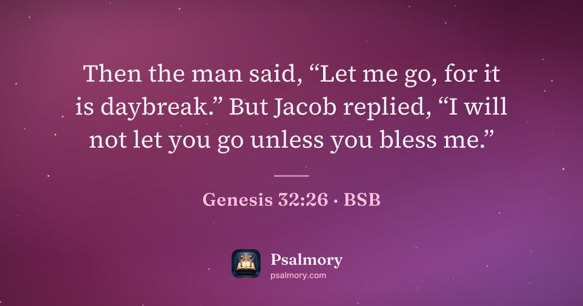 Genesis 32:26 verse artwork: Then the man said, “Let me go, for it is daybreak.” But Jacob replied, “I will not let…