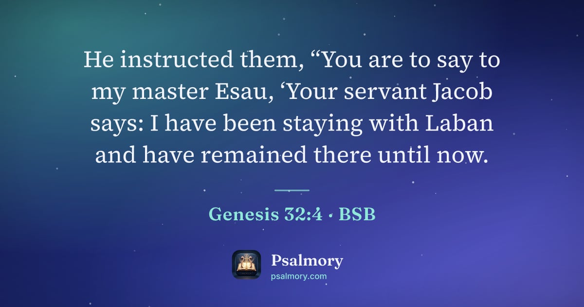 Genesis 32:4 verse artwork: He instructed them, “You are to say to my master Esau, ‘Your servant Jacob says: I have…