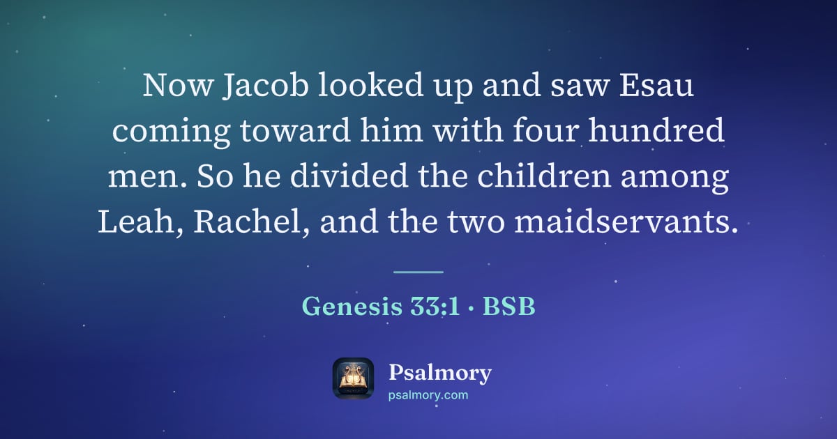 Genesis 33:1 verse artwork: Now Jacob looked up and saw Esau coming toward him with four hundred men. So he divided…