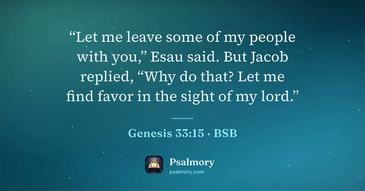 Genesis 33:15 verse artwork: “Let me leave some of my people with you,” Esau said. But Jacob replied, “Why do that?…