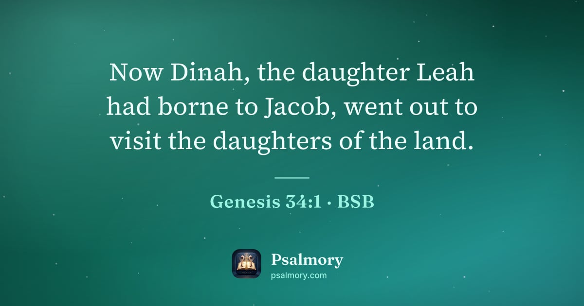 Genesis 34:1 verse artwork: Now Dinah, the daughter Leah had borne to Jacob, went out to visit the daughters of the…