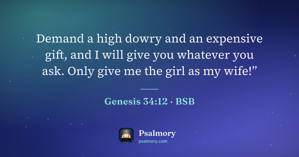 Genesis 34:12 verse artwork: Demand a high dowry and an expensive gift, and I will give you whatever you ask. Only…