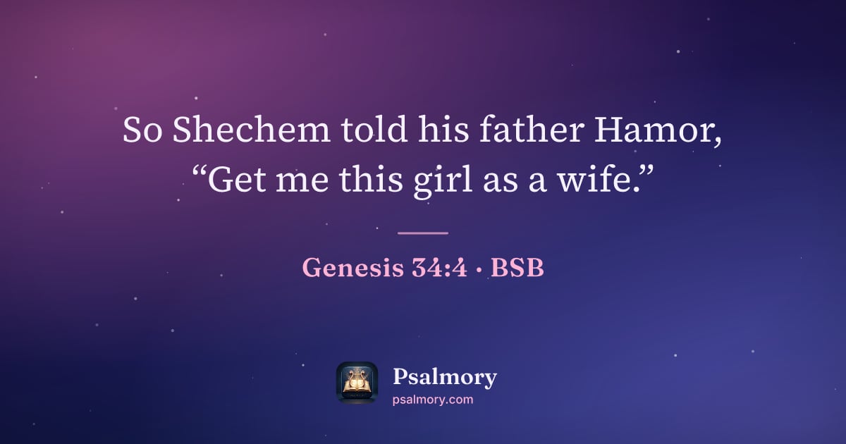 Genesis 34:4 verse artwork: So Shechem told his father Hamor, “Get me this girl as a wife.”