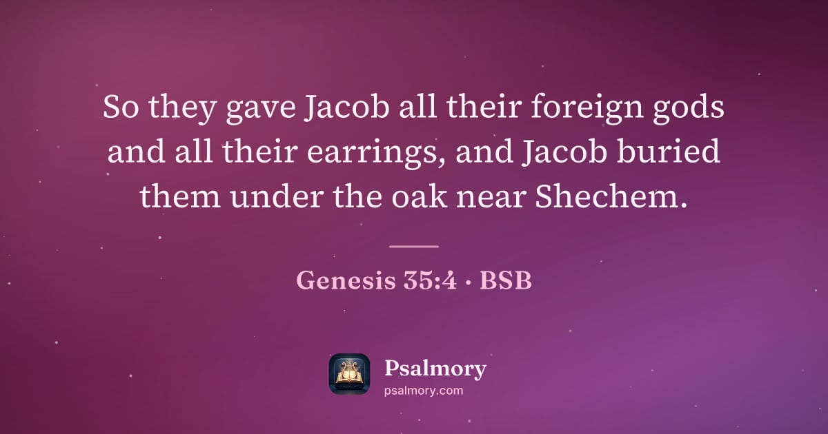 Genesis 35:4 verse artwork: So they gave Jacob all their foreign gods and all their earrings, and Jacob buried them…