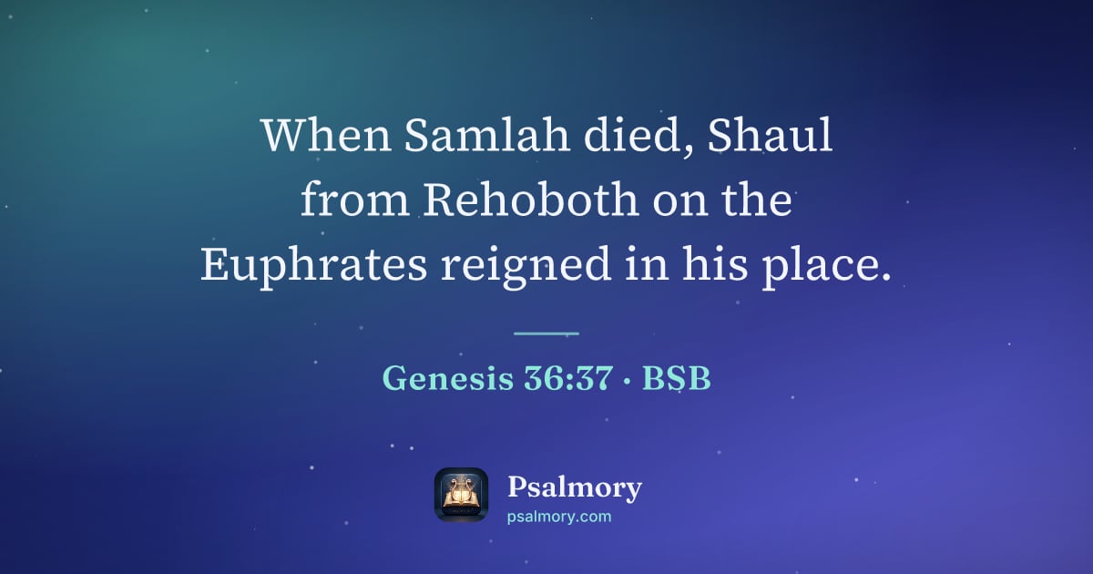 Genesis 36:37 verse artwork: When Samlah died, Shaul from Rehoboth on the Euphrates reigned in his place.