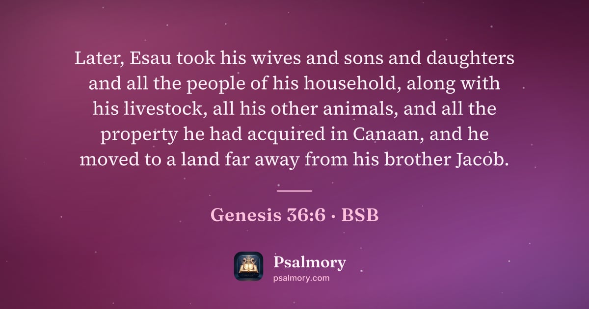 Genesis 36:6 verse artwork: Later, Esau took his wives and sons and daughters and all the people of his household,…