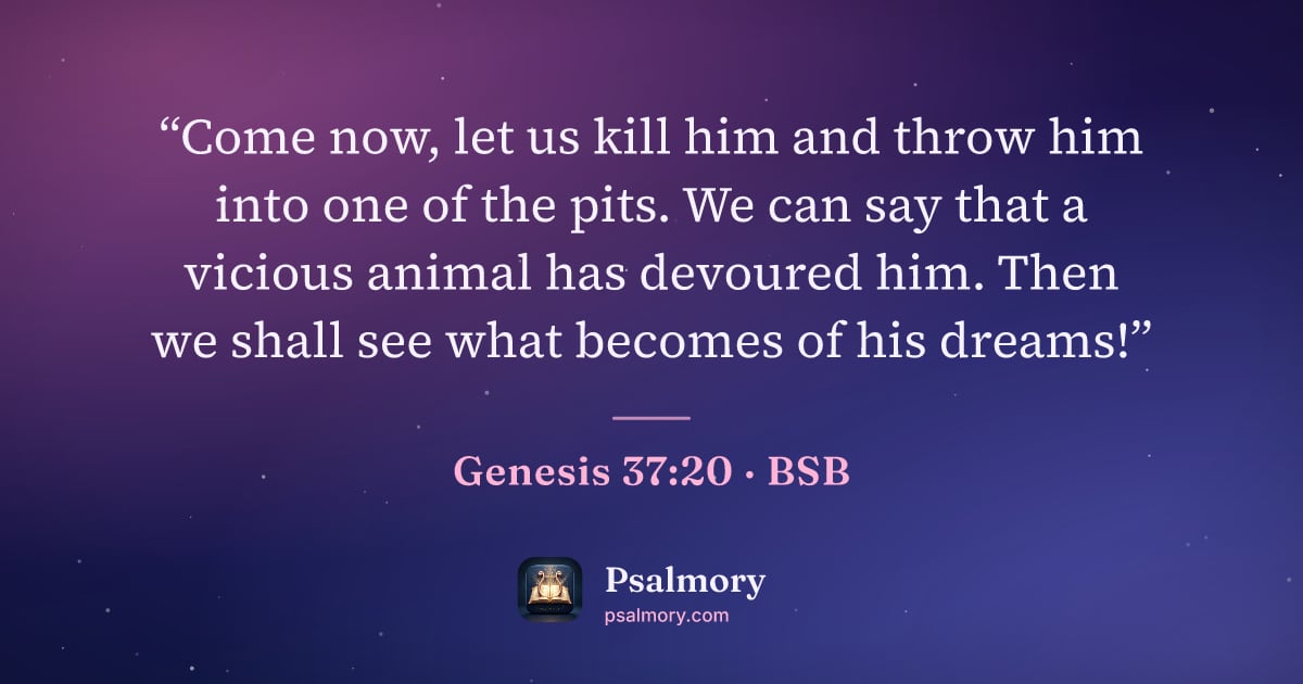 Genesis 37:20 verse artwork: “Come now, let us kill him and throw him into one of the pits. We can say that a vicious…