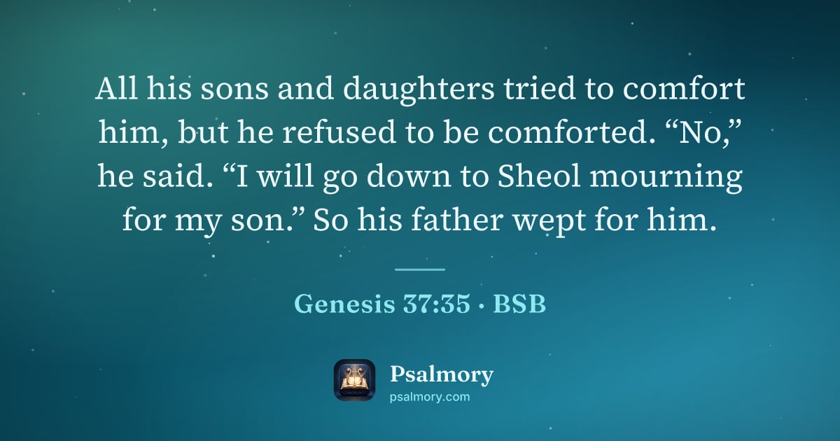 Genesis 37:35 verse artwork: All his sons and daughters tried to comfort him, but he refused to be comforted. “No,”…