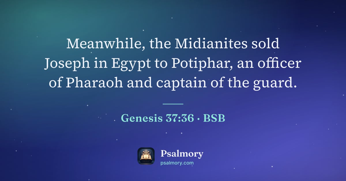 Genesis 37:36 verse artwork: Meanwhile, the Midianites sold Joseph in Egypt to Potiphar, an officer of Pharaoh and…