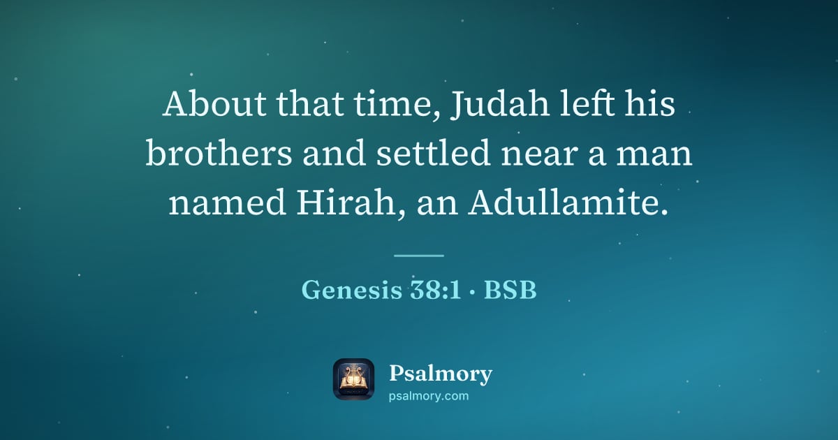 Genesis 38:1 verse artwork: About that time, Judah left his brothers and settled near a man named Hirah, an…
