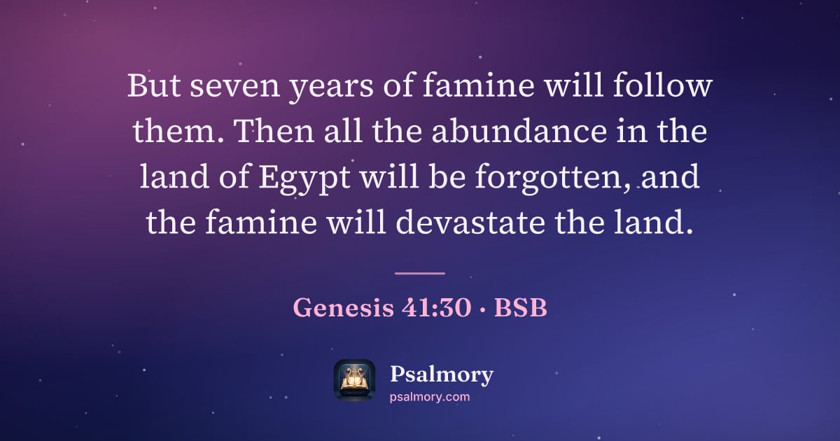 Genesis 41:30 verse artwork: But seven years of famine will follow them. Then all the abundance in the land of Egypt…