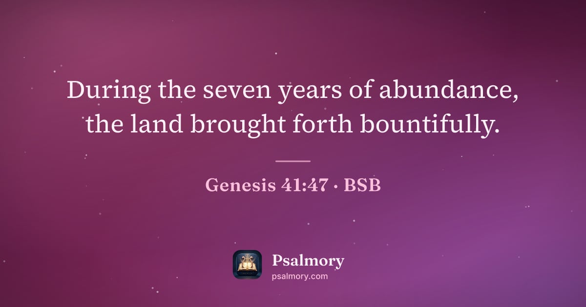Genesis 41:47 verse artwork: During the seven years of abundance, the land brought forth bountifully.