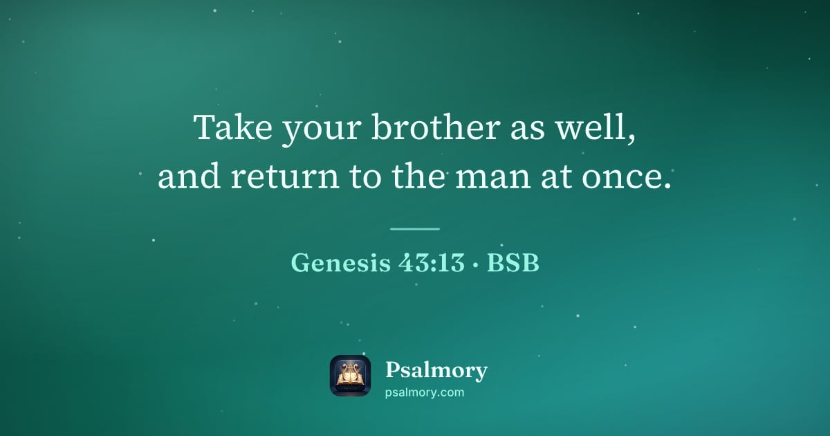 Genesis 43:13 verse artwork: Take your brother as well, and return to the man at once.
