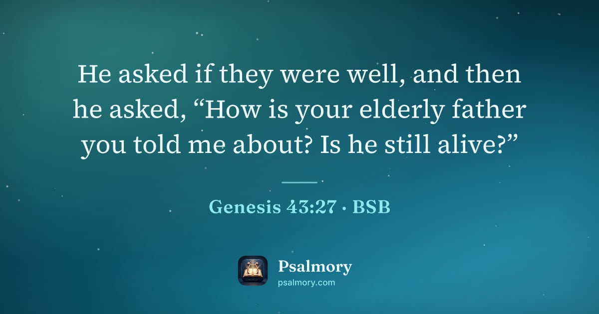Genesis 43:27 verse artwork: He asked if they were well, and then he asked, “How is your elderly father you told me…
