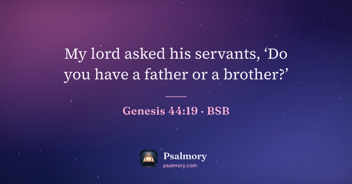 Genesis 44:19 verse artwork: My lord asked his servants, ‘Do you have a father or a brother?’