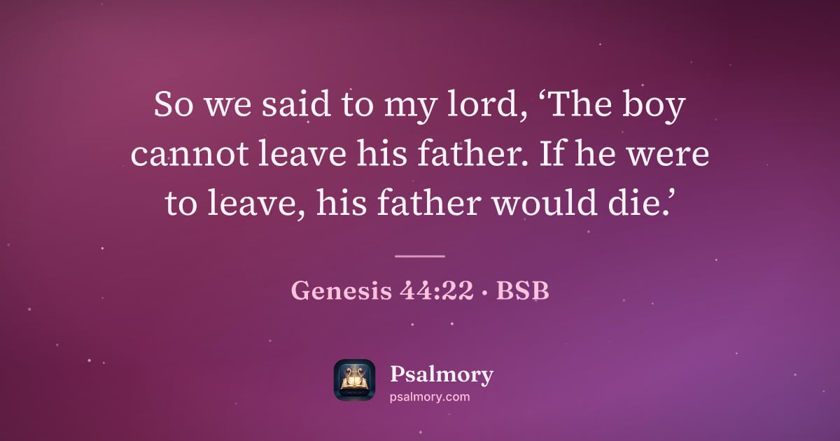 Genesis 44:22 verse artwork: So we said to my lord, ‘The boy cannot leave his father. If he were to leave, his father…