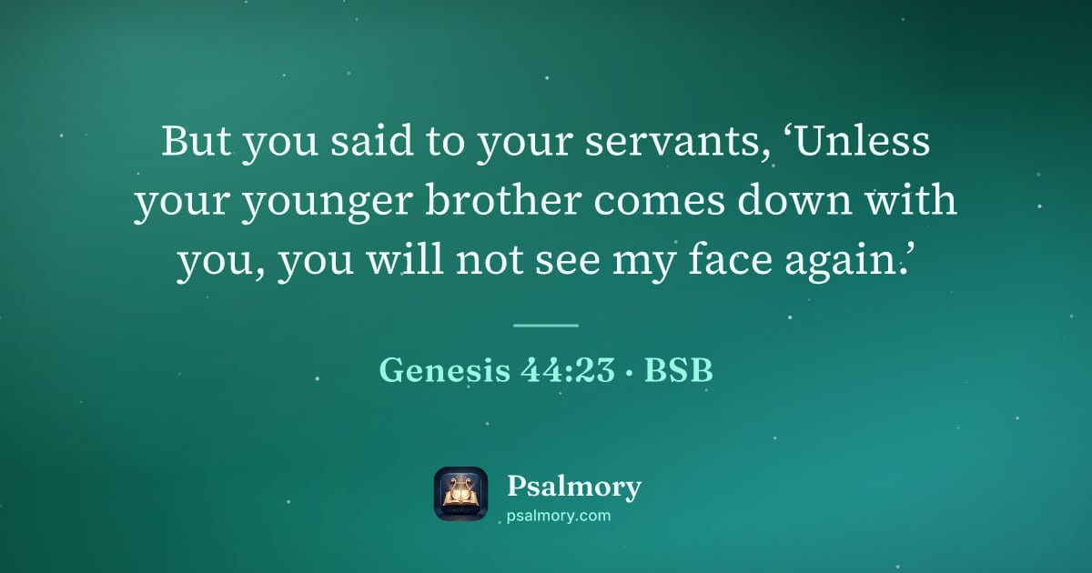 Genesis 44:23 verse artwork: But you said to your servants, ‘Unless your younger brother comes down with you, you…