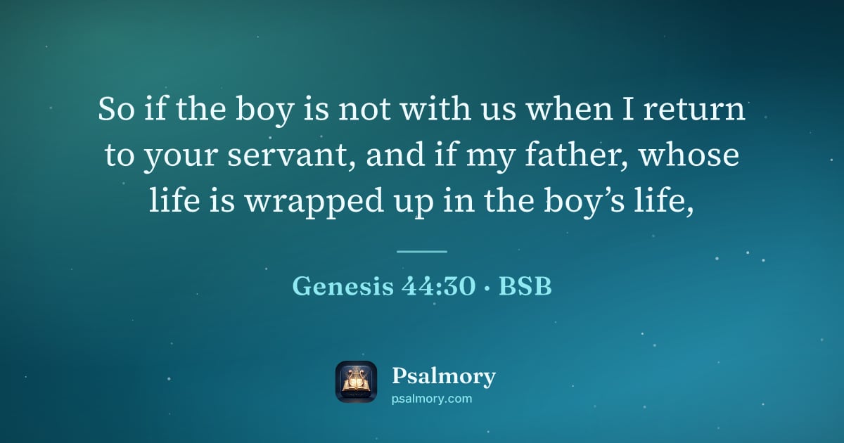 Genesis 44:30 verse artwork: So if the boy is not with us when I return to your servant, and if my father, whose life…