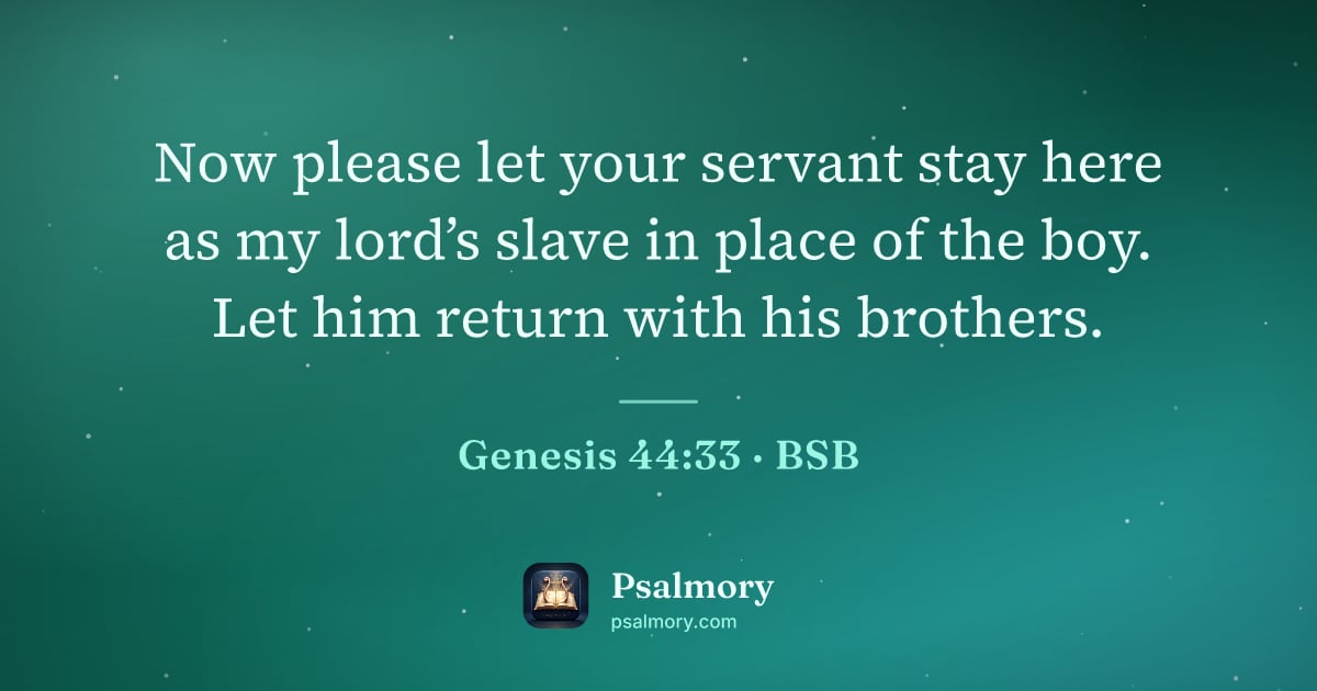 Genesis 44:33 verse artwork: Now please let your servant stay here as my lord’s slave in place of the boy. Let him…