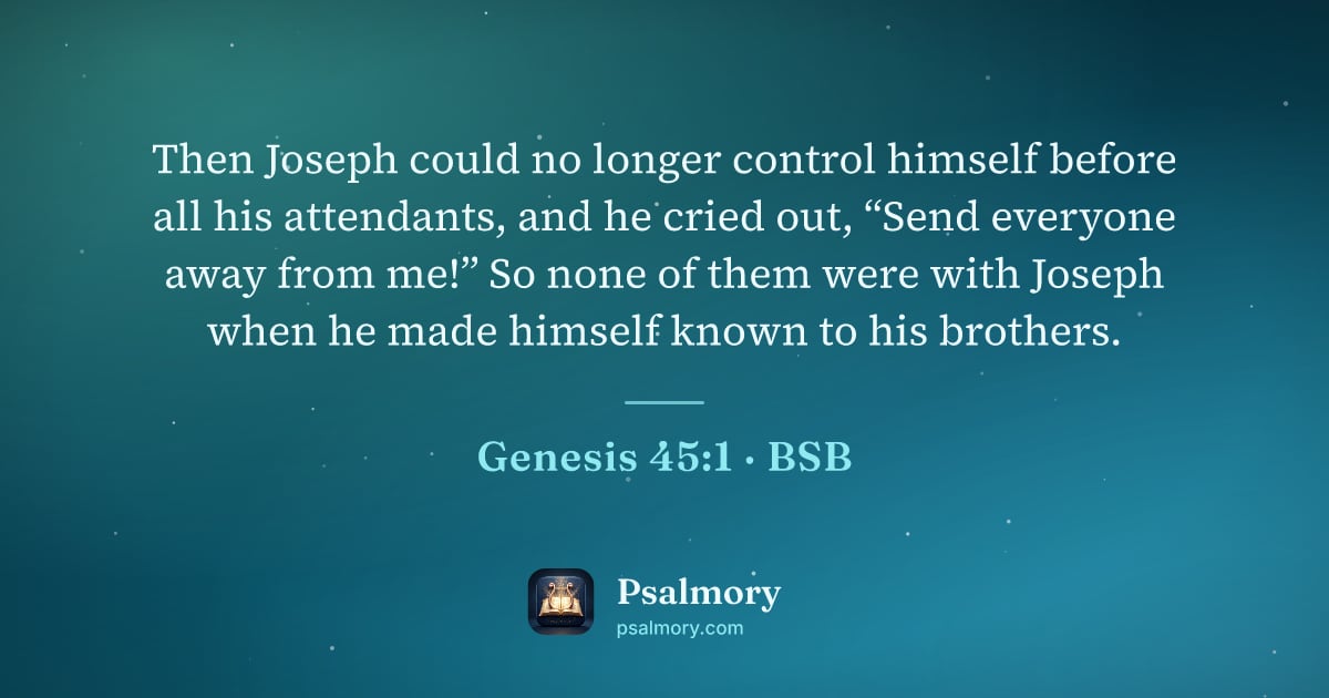 Genesis 45:1 verse artwork: Then Joseph could no longer control himself before all his attendants, and he cried out,…