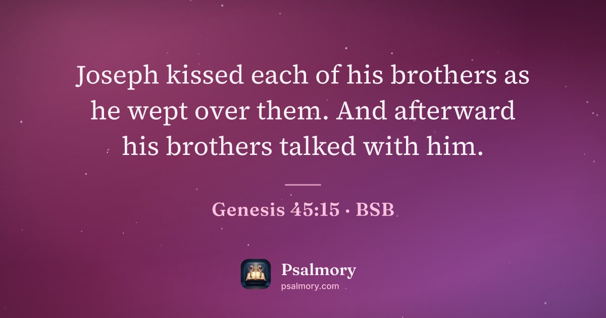 Genesis 45:15 verse artwork: Joseph kissed each of his brothers as he wept over them. And afterward his brothers…