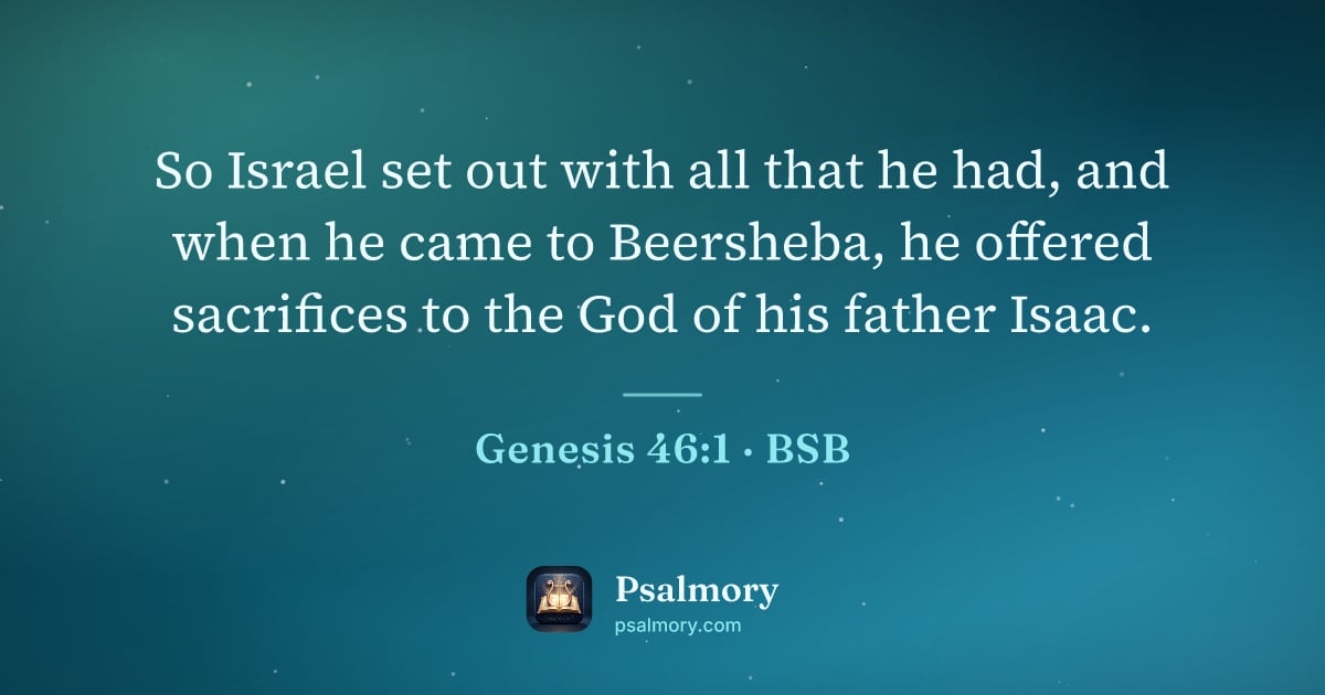 Genesis 46:1 verse artwork: So Israel set out with all that he had, and when he came to Beersheba, he offered…