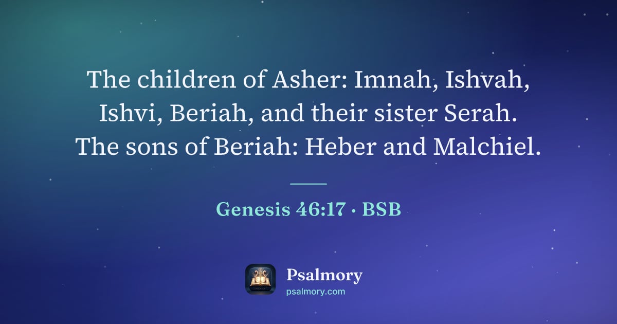 Genesis 46:17 verse artwork: The children of Asher: Imnah, Ishvah, Ishvi, Beriah, and their sister Serah. The sons of…