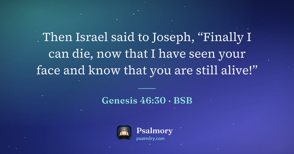 Genesis 46:30 verse artwork: Then Israel said to Joseph, “Finally I can die, now that I have seen your face and know…