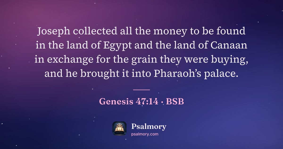Genesis 47:14 verse artwork: Joseph collected all the money to be found in the land of Egypt and the land of Canaan…