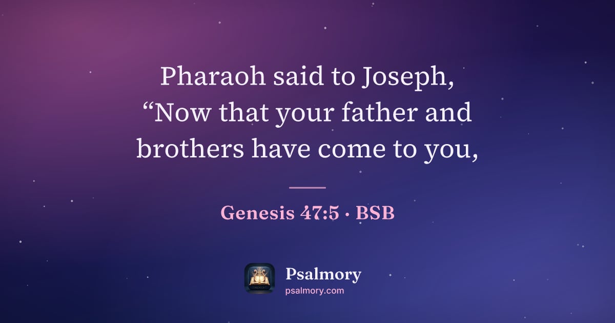 Genesis 47:5 verse artwork: Pharaoh said to Joseph, “Now that your father and brothers have come to you,