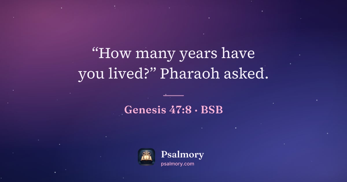 Genesis 47:8 verse artwork: “How many years have you lived?” Pharaoh asked.