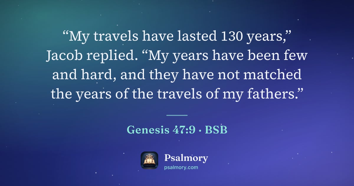 Genesis 47:9 verse artwork: “My travels have lasted 130 years,” Jacob replied. “My years have been few and hard, and…