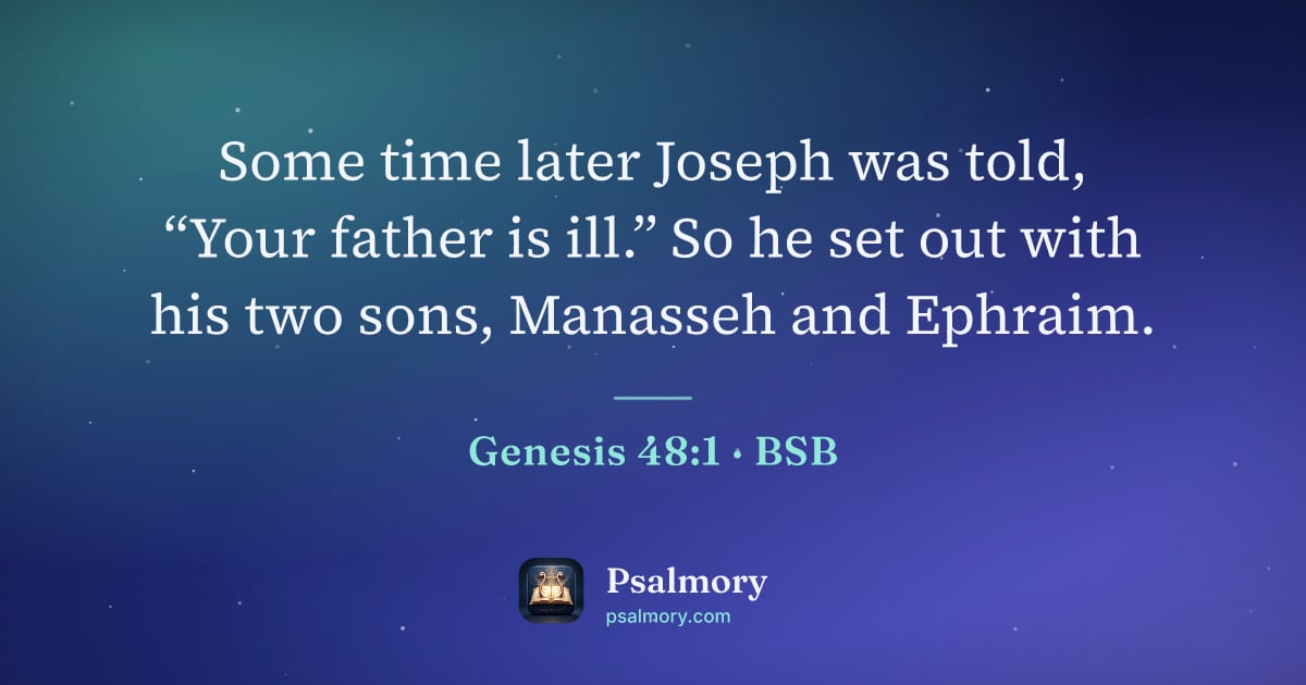 Genesis 48:1 verse artwork: Some time later Joseph was told, “Your father is ill.” So he set out with his two sons,…