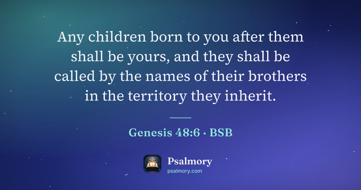 Genesis 48:6 verse artwork: Any children born to you after them shall be yours, and they shall be called by the…