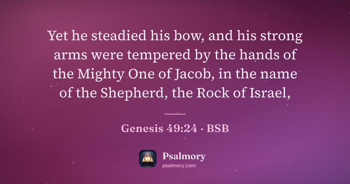 Genesis 49:24 verse artwork: Yet he steadied his bow, and his strong arms were tempered by the hands of the Mighty…