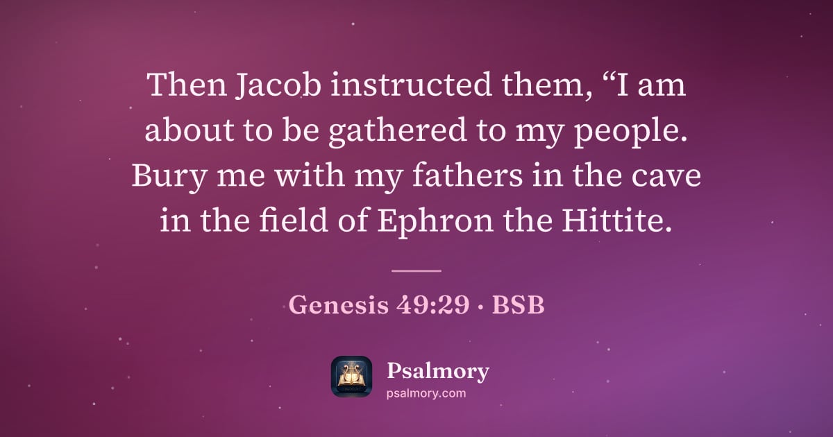 Genesis 49:29 verse artwork: Then Jacob instructed them, “I am about to be gathered to my people. Bury me with my…