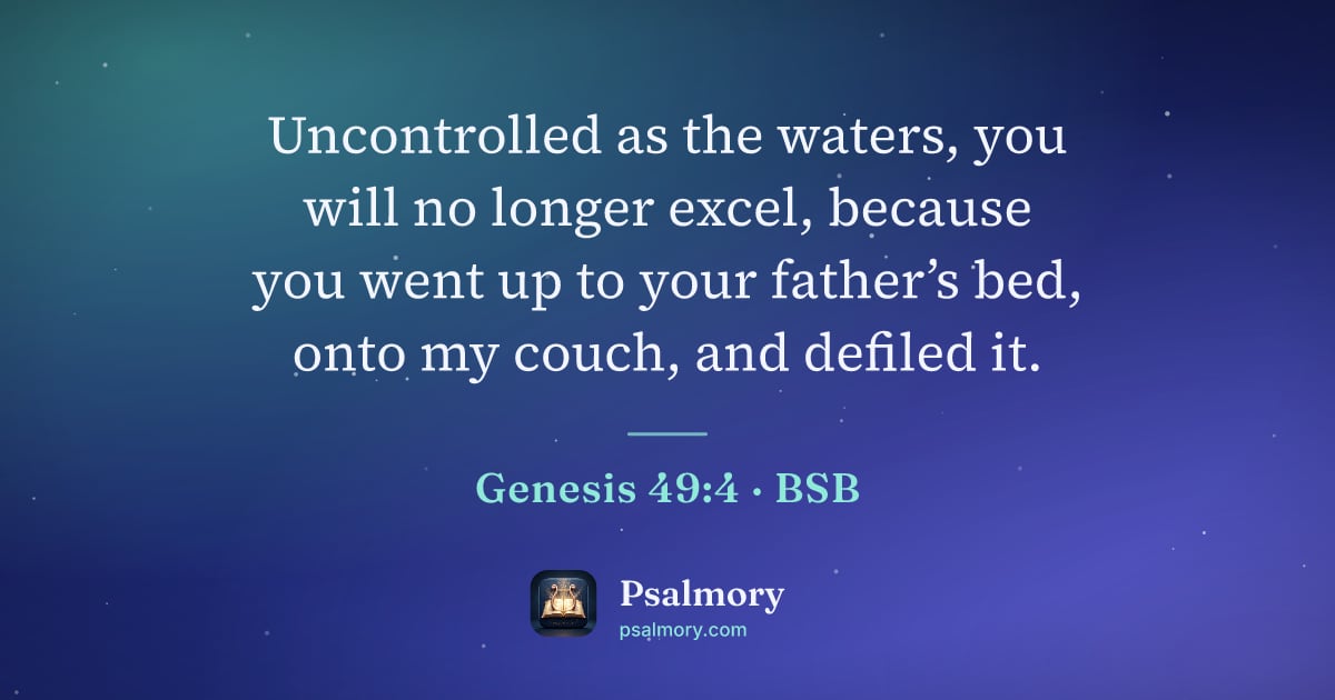 Genesis 49:4 verse artwork: Uncontrolled as the waters, you will no longer excel, because you went up to your…