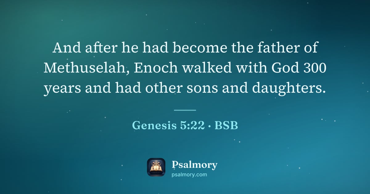 Genesis 5:22 verse artwork: And after he had become the father of Methuselah, Enoch walked with God 300 years and…