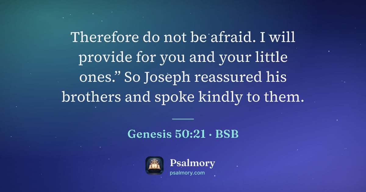 Genesis 50:21 verse artwork: Therefore do not be afraid. I will provide for you and your little ones.” So Joseph…