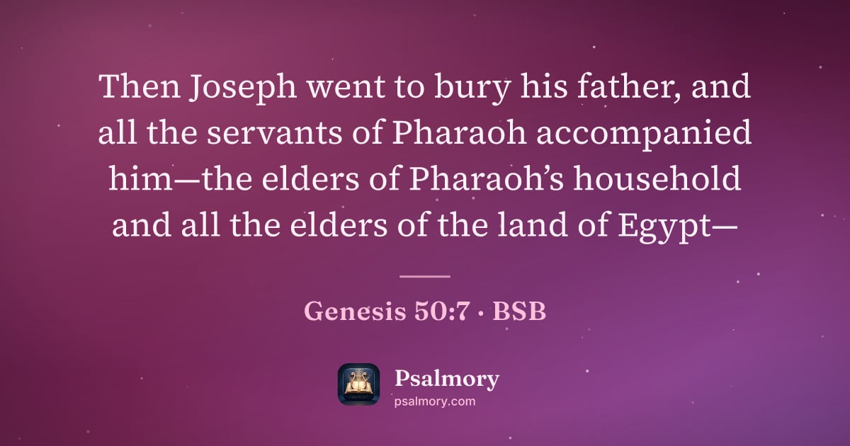 Genesis 50:7 verse artwork: Then Joseph went to bury his father, and all the servants of Pharaoh accompanied him—the…