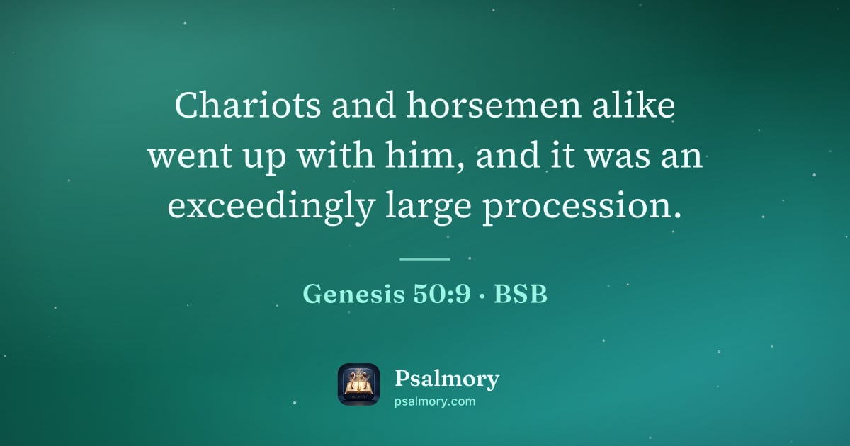 Genesis 50:9 verse artwork: Chariots and horsemen alike went up with him, and it was an exceedingly large procession.
