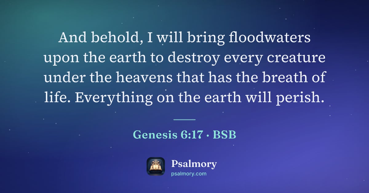 Genesis 6:17 verse artwork: And behold, I will bring floodwaters upon the earth to destroy every creature under the…